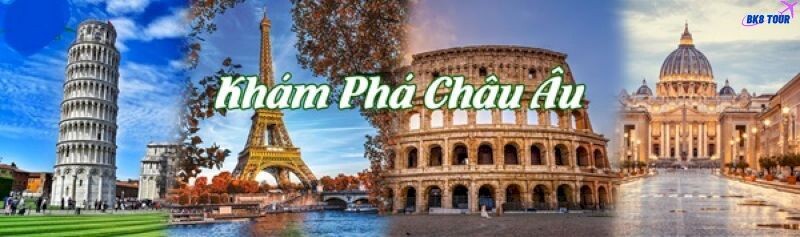 Kinh nghiệm chọn Tour du lịch châu Âu giá rẻ, chất lượng