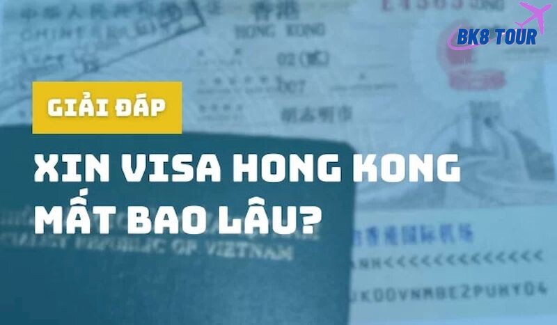 Xin visa đi Hồng Kông mất bao lâu?